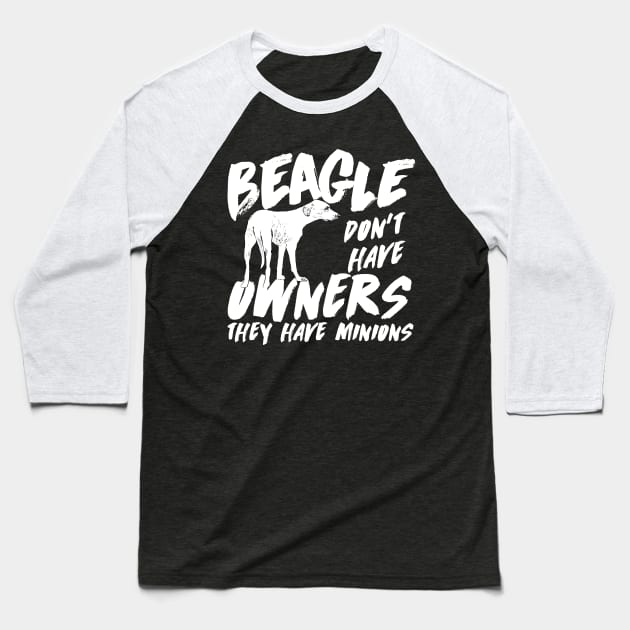 Beagle don't have owners they have minions Baseball T-Shirt by doglover21